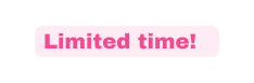 Limited time